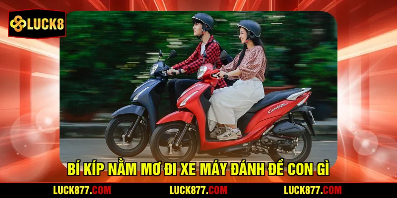 Bí kíp nằm mơ đi xe máy đánh đề con gì