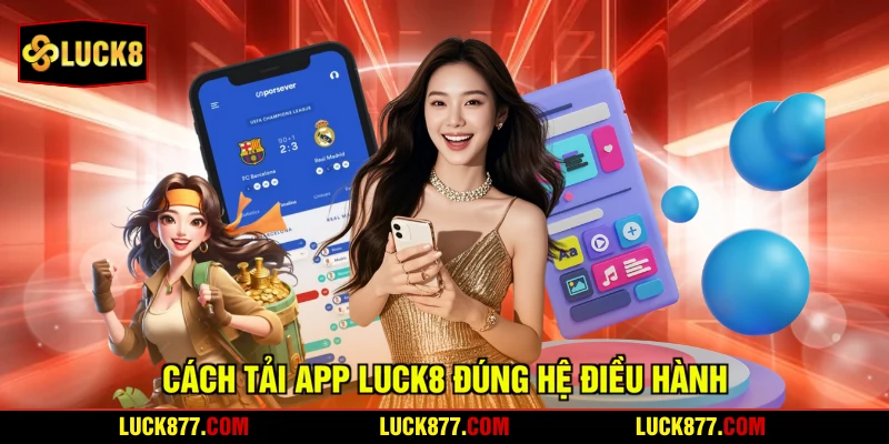 Cách tải app LUCK8 đúng hệ điều hành
