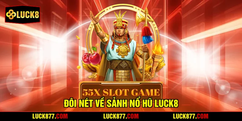 Đôi nét về sảnh nổ hũ LUCK8
