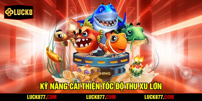 Kỹ năng cải thiện tốc độ thu xu lớn