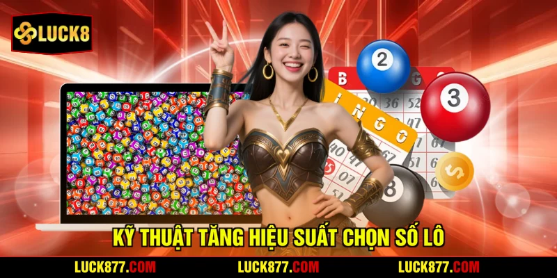 Kỹ thuật tăng hiệu suất chọn số lô