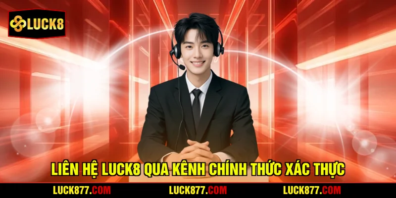 Liên hệ LUCK8 qua kênh chính thức xác thực