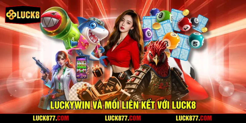 LUCKYWIN và mối liên kết với LUCK8