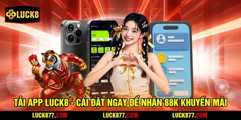 Tải App LUCK8 - Cài Đặt Ngay Để Nhận 88k Khuyến Mãi